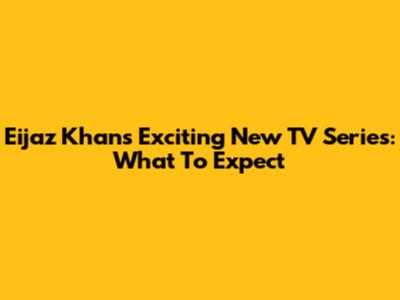 Eijaz Khan's Exciting New TV Series: What To Expect