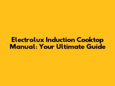 Electrolux Induction Cooktop Manual: Your Ultimate Guide