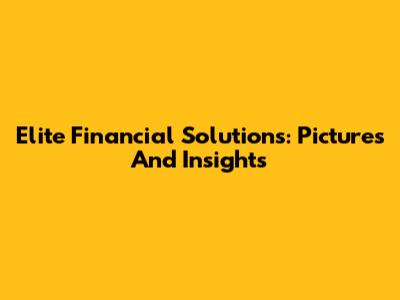 Elite Financial Solutions: Pictures And Insights