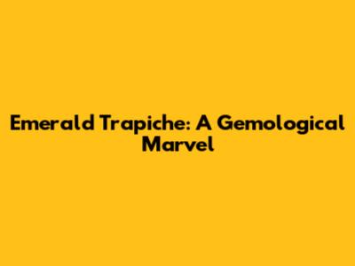 Emerald Trapiche: A Gemological Marvel