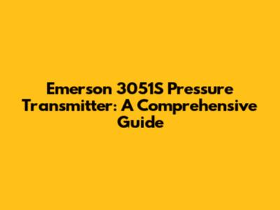 Emerson 3051S Pressure Transmitter: A Comprehensive Guide