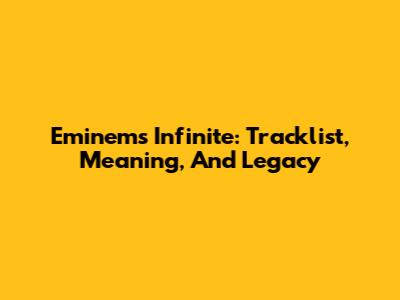 Eminem's Infinite: Tracklist, Meaning, And Legacy