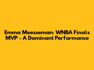 Emma Meesseman: WNBA Finals MVP - A Dominant Performance