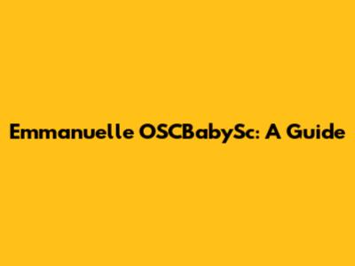 Emmanuelle OSCBabySc: A Guide