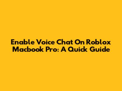 Enable Voice Chat On Roblox Macbook Pro: A Quick Guide