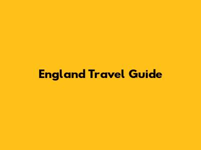 England Travel Guide