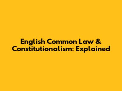 English Common Law & Constitutionalism: Explained