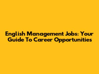 English Management Jobs: Your Guide To Career Opportunities