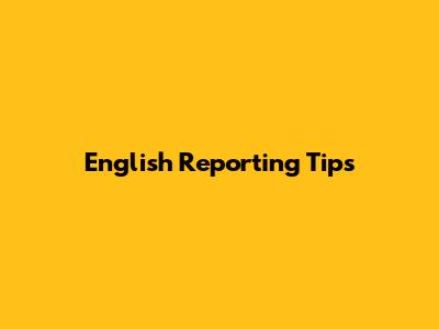 English Reporting Tips