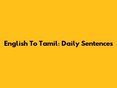 English To Tamil: Daily Sentences