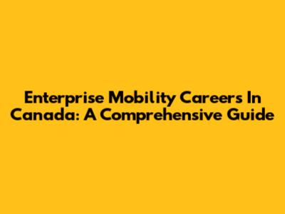 Enterprise Mobility Careers In Canada: A Comprehensive Guide