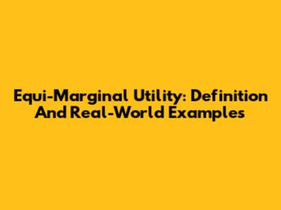 Equi-Marginal Utility: Definition And Real-World Examples