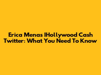 Erica Mena's IHollywood Cash Twitter: What You Need To Know