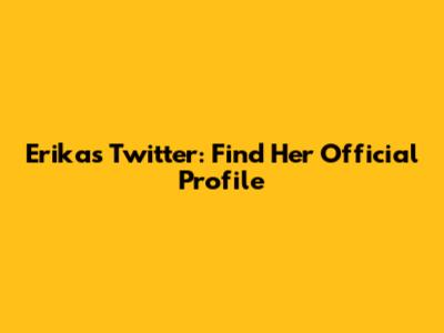 Erika's Twitter: Find Her Official Profile
