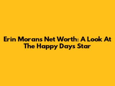 Erin Moran's Net Worth: A Look At The 'Happy Days' Star