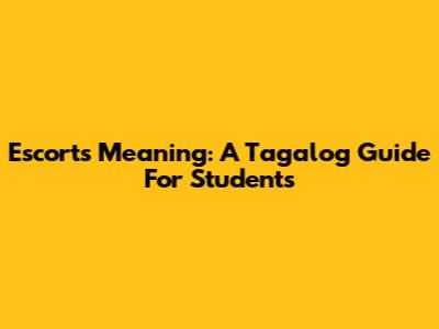 Escort's Meaning: A Tagalog Guide For Students