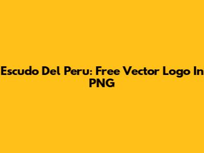 Escudo Del Peru: Free Vector Logo In PNG