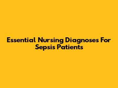 Essential Nursing Diagnoses For Sepsis Patients