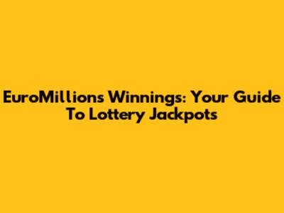 EuroMillions Winnings: Your Guide To Lottery Jackpots