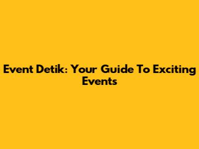 Event Detik: Your Guide To Exciting Events