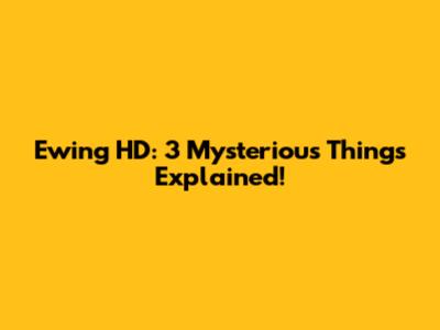 Ewing HD: 3 Mysterious Things Explained!