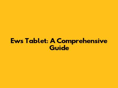 Ews Tablet: A Comprehensive Guide