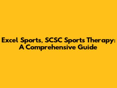 Excel Sports, SCSC Sports Therapy: A Comprehensive Guide