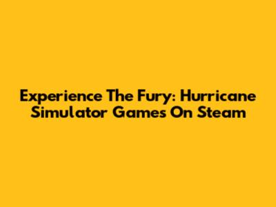 Experience The Fury: Hurricane Simulator Games On Steam