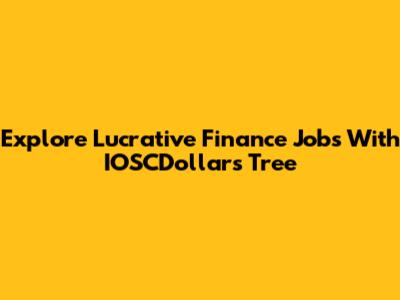 Explore Lucrative Finance Jobs With IOSCDollars Tree