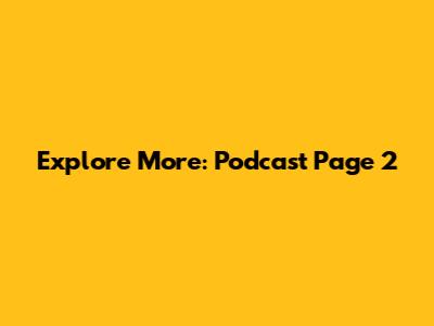 Explore More: Podcast Page 2