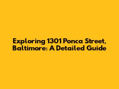 Exploring 1301 Ponca Street, Baltimore: A Detailed Guide
