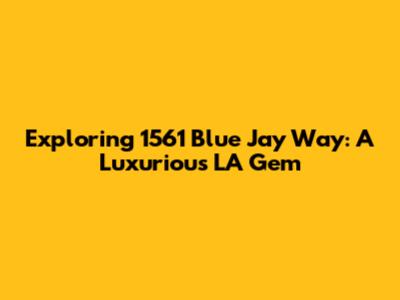 Exploring 1561 Blue Jay Way: A Luxurious LA Gem