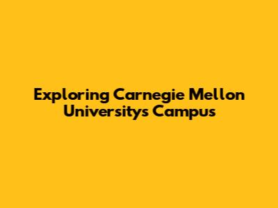 Exploring Carnegie Mellon University's Campus