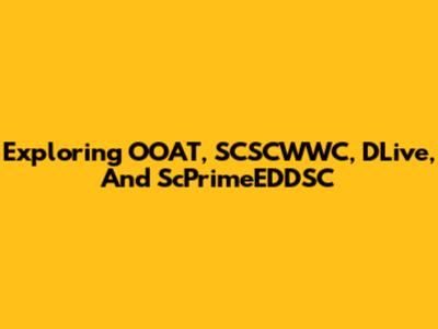 Exploring OOAT, SCSCWWC, DLive, And ScPrimeEDDSC