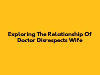 Exploring The Relationship Of Doctor Disrespect's Wife