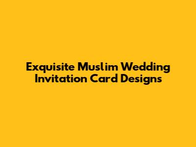 Exquisite Muslim Wedding Invitation Card Designs