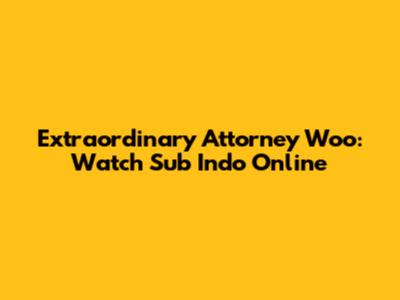 Extraordinary Attorney Woo: Watch Sub Indo Online