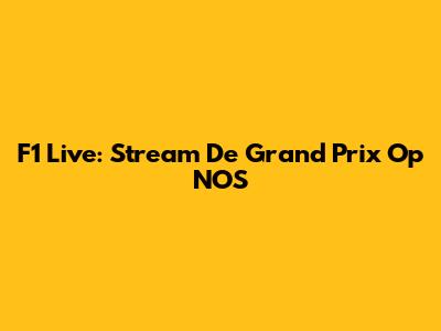 F1 Live: Stream De Grand Prix Op NOS