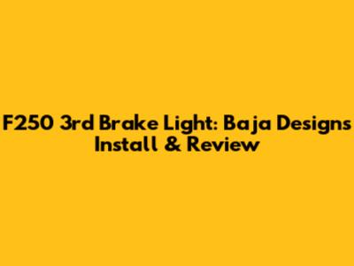 F250 3rd Brake Light: Baja Designs Install & Review