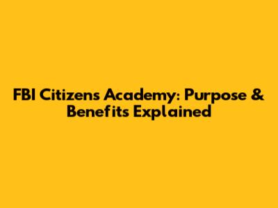 FBI Citizens Academy: Purpose & Benefits Explained