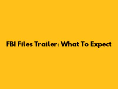 FBI Files Trailer: What To Expect