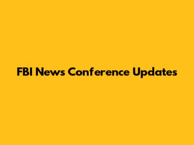 FBI News Conference Updates