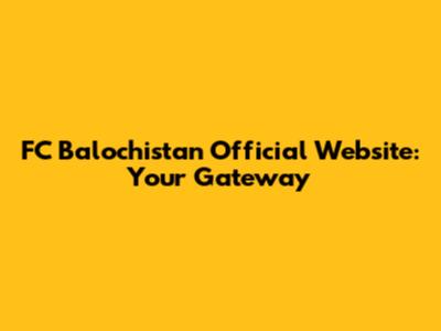 FC Balochistan Official Website: Your Gateway