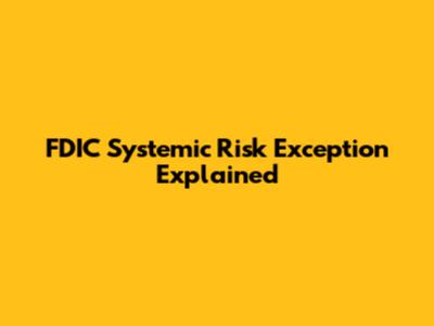 FDIC Systemic Risk Exception Explained