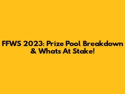 FFWS 2023: Prize Pool Breakdown & What's At Stake!