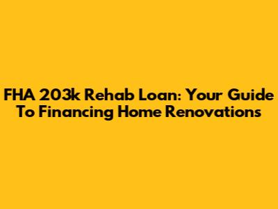 FHA 203k Rehab Loan: Your Guide To Financing Home Renovations