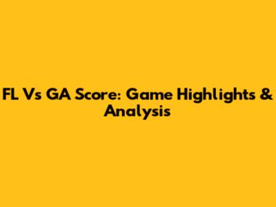 FL Vs GA Score: Game Highlights & Analysis