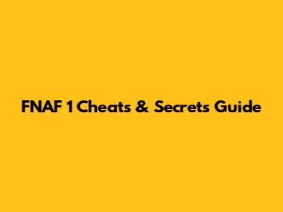 FNAF 1 Cheats & Secrets Guide