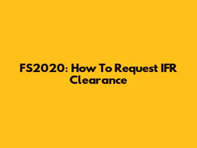 FS2020: How To Request IFR Clearance