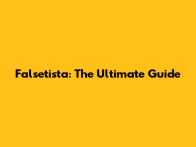 Falsetista: The Ultimate Guide